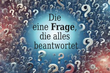 Die  eine Frage,  die alles   beantwortet