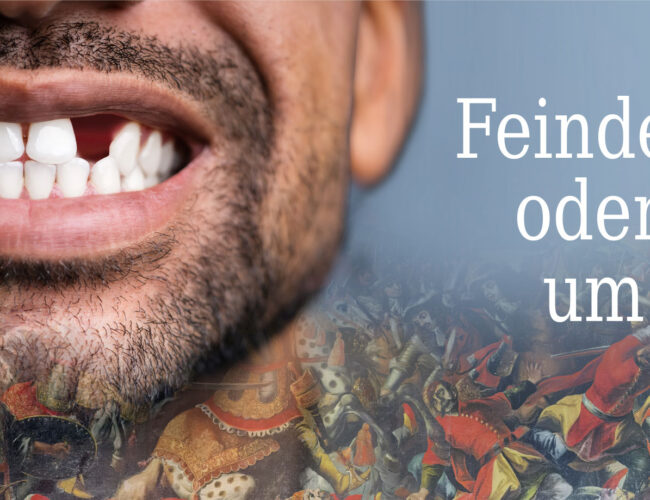 Feindesliebe  oder Zahn  um Zahn?