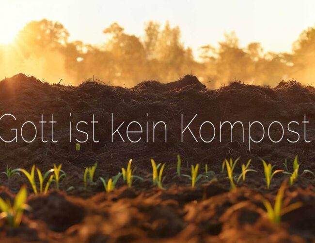 Gott ist kein Kompost