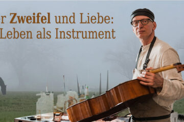 Über Zweifel und Liebe: Ein Leben als Instrument